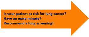 Orange arrow - Is your patient at risk for lung canger? Have an extra minute? Recommen a lunch screening!